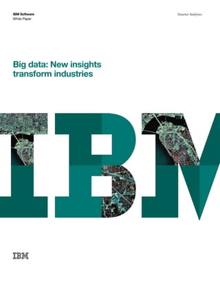 IBM Software
White Paper
Smarter Analytics
Big data: New insights
transform industries
 