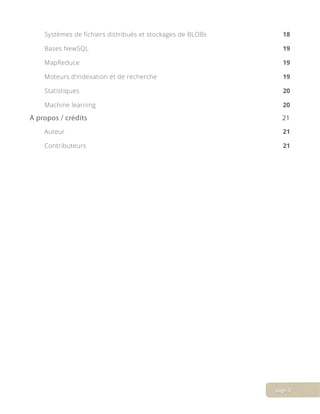 Systèmes de fichiers distribués et stockages de BLOBs 18
Bases NewSQL 19
MapReduce 19
Moteurs d’indexation et de recherche 19
Statistiques 20
Machine learning 20
A propos / crédits 21
Auteur 21
Contributeurs 21
page 3
 