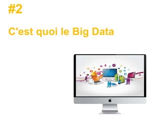 C'est quoi le Big Data
#2
 