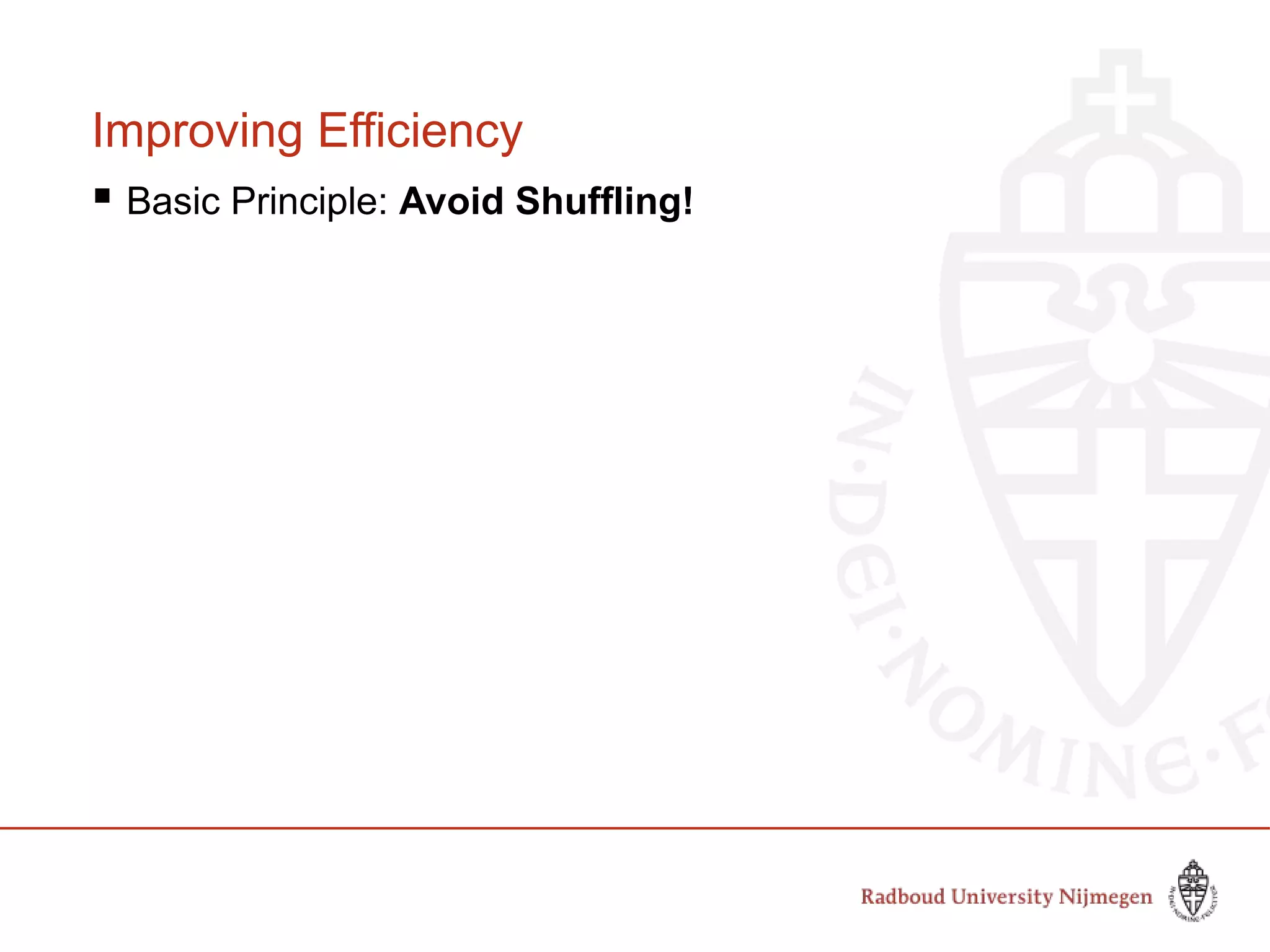 Improving Efficiency
 Basic Principle: Avoid Shuffling!
 
