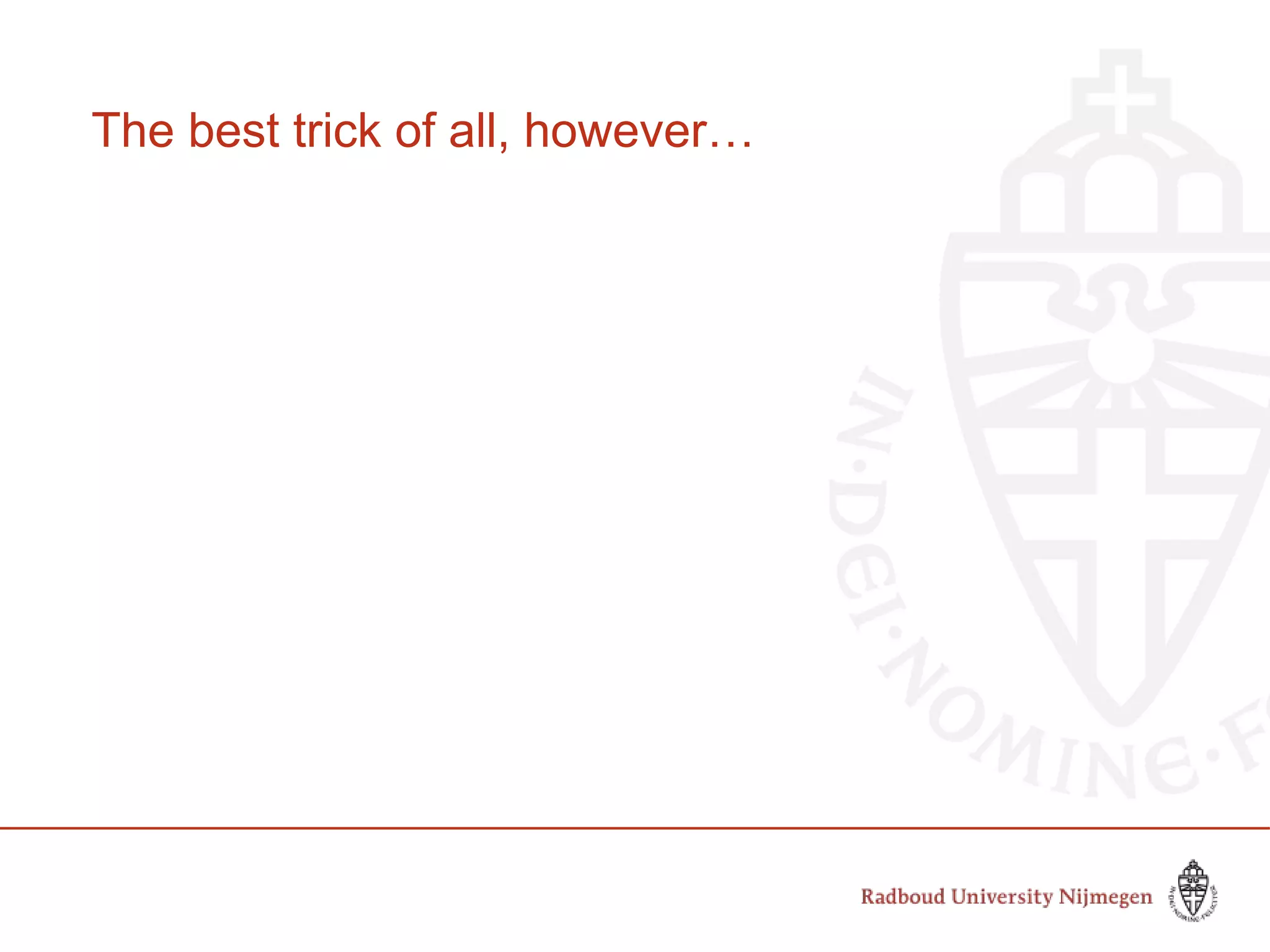 The best trick of all, however…
 