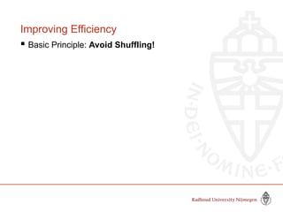Improving Efficiency
 Basic Principle: Avoid Shuffling!
 