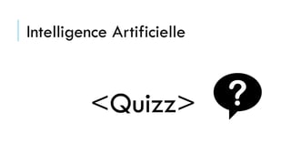 Intelligence Artificielle
<Quizz>
 