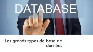 Les grands types de base de
données
 