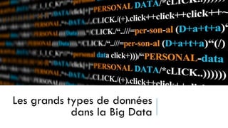 Les grands types de données
dans la Big Data
 