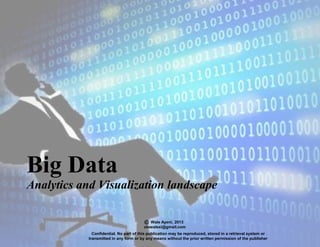Wale Ayeni, 2013
olawalexi@gmail.com
Big Data
Analytics and Visualization landscape
Confidential. No part of this publication may be reproduced, stored in a retrieval system or
transmitted in any form or by any means without the prior written permission of the publisher
 