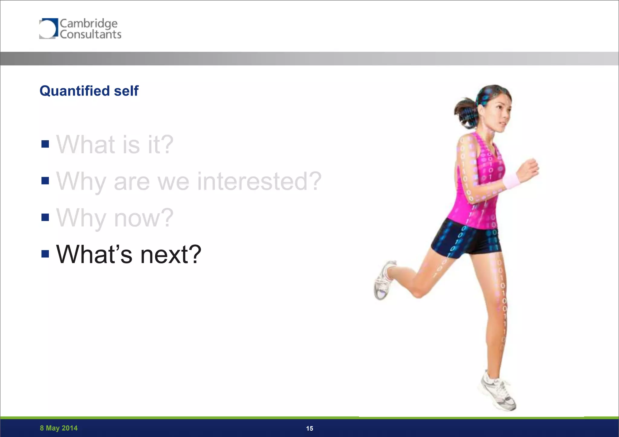 8 May 2014 15
Quantified self
 What is it?
 Why are we interested?
 Why now?
 What’s next?
 