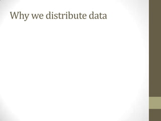 Why we distribute data
 