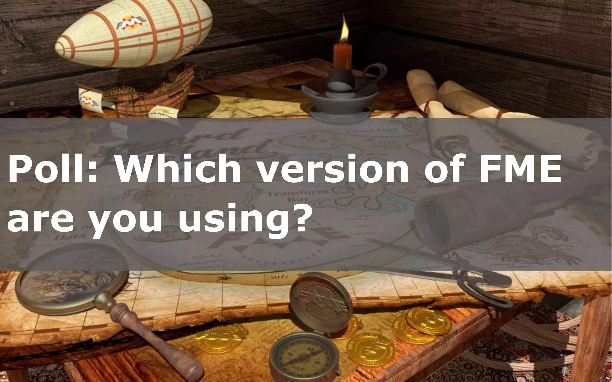 Poll: Which version of FME
are you using?
 