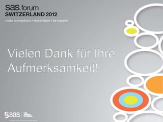 make connections • share ideas • be inspired
Copyright © 2012, SAS Institute Inc. All rights reserved.
Vielen Dank für Ihre
Aufmerksamkeit!
 