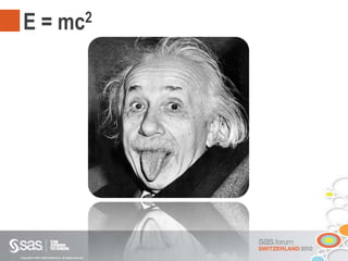 Copyright © 2012, SAS Institute Inc. All rights reserved.
E = mc2
 