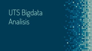 UTS Bigdata
Analisis
 