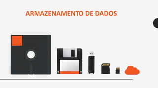 ARMAZENAMENTO DE DADOS
 