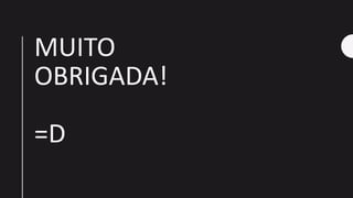MUITO
OBRIGADA!
=D
 