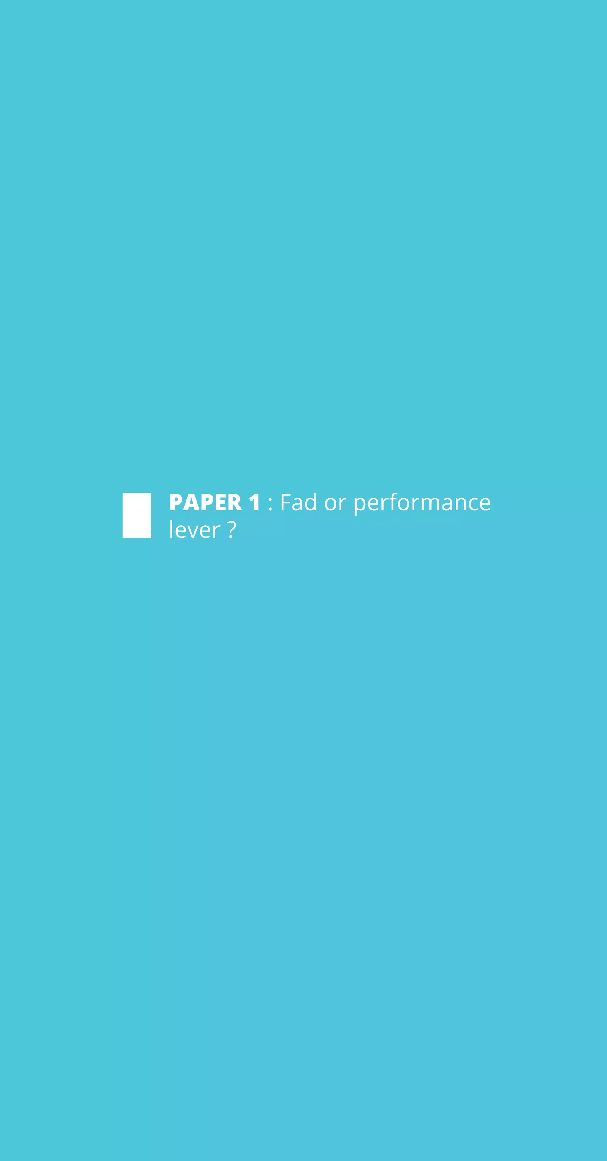 PAPER 1 : Fad or performance
lever ?
 