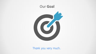 Our Goal
Thank you very much.
 
