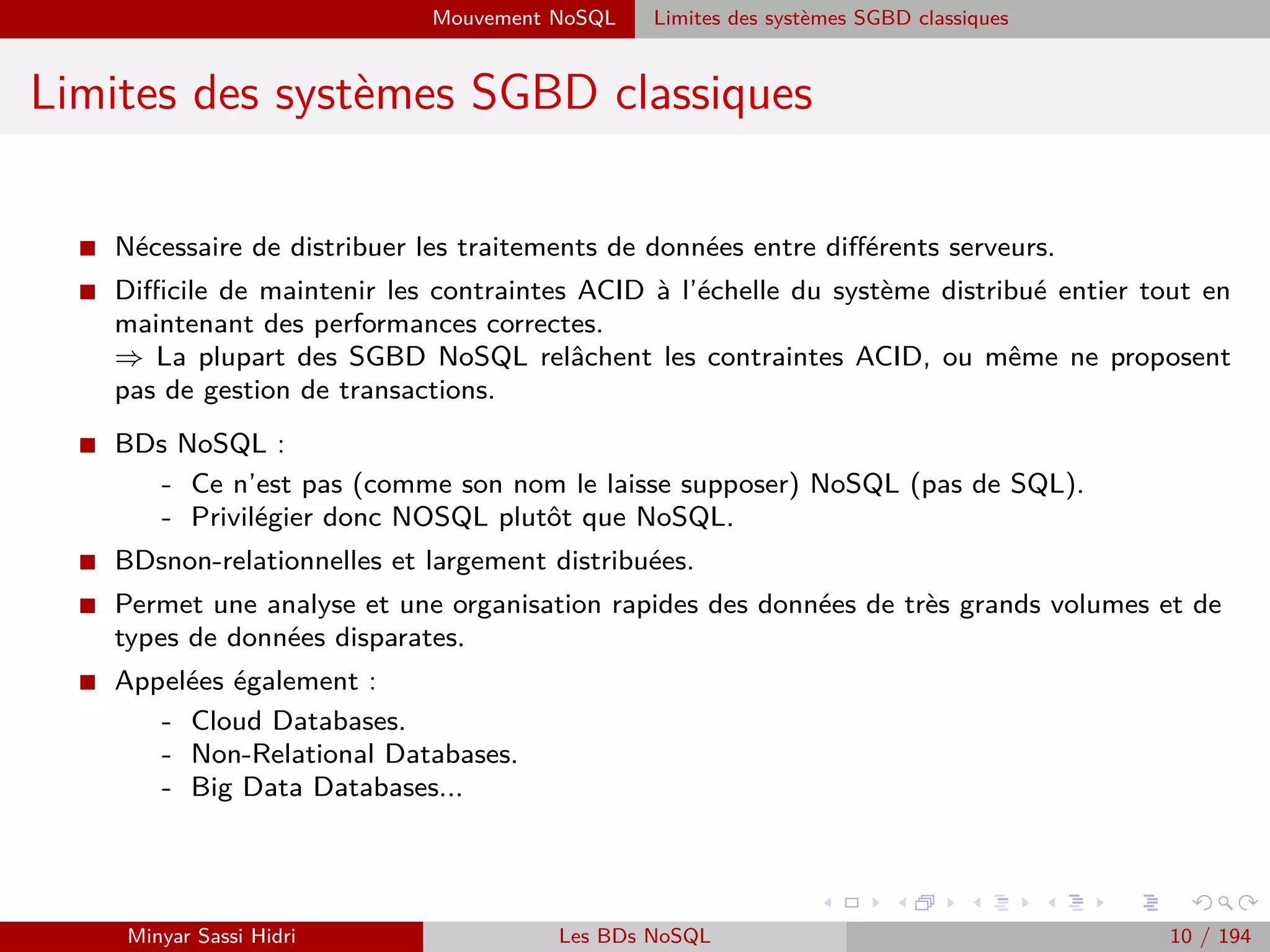 Big Data : Faits, Intérêts, Sources et Challenges Big Data : Sources
Big Data : Sources (2)
I Les données massives sont le résultat de la rencontre de trois éléments
essentiels qui sont :
- Internet.
- Les réseaux sociaux.
- Les appareils intelligents : les ordinateurs, les tablettes, les smartphones, les objets
connectés...
- L’Internet permet la transmission de l’information quelle que soit sa
forme sur les appareils intelligents :
Appareil intelligent : création de données.
Utilisateur des réseaux sociaux : consommateur.
Internet : vecteur de transmission.
Minyar Sassi Hidri Technologies pour le Big Data 9 / 227
 