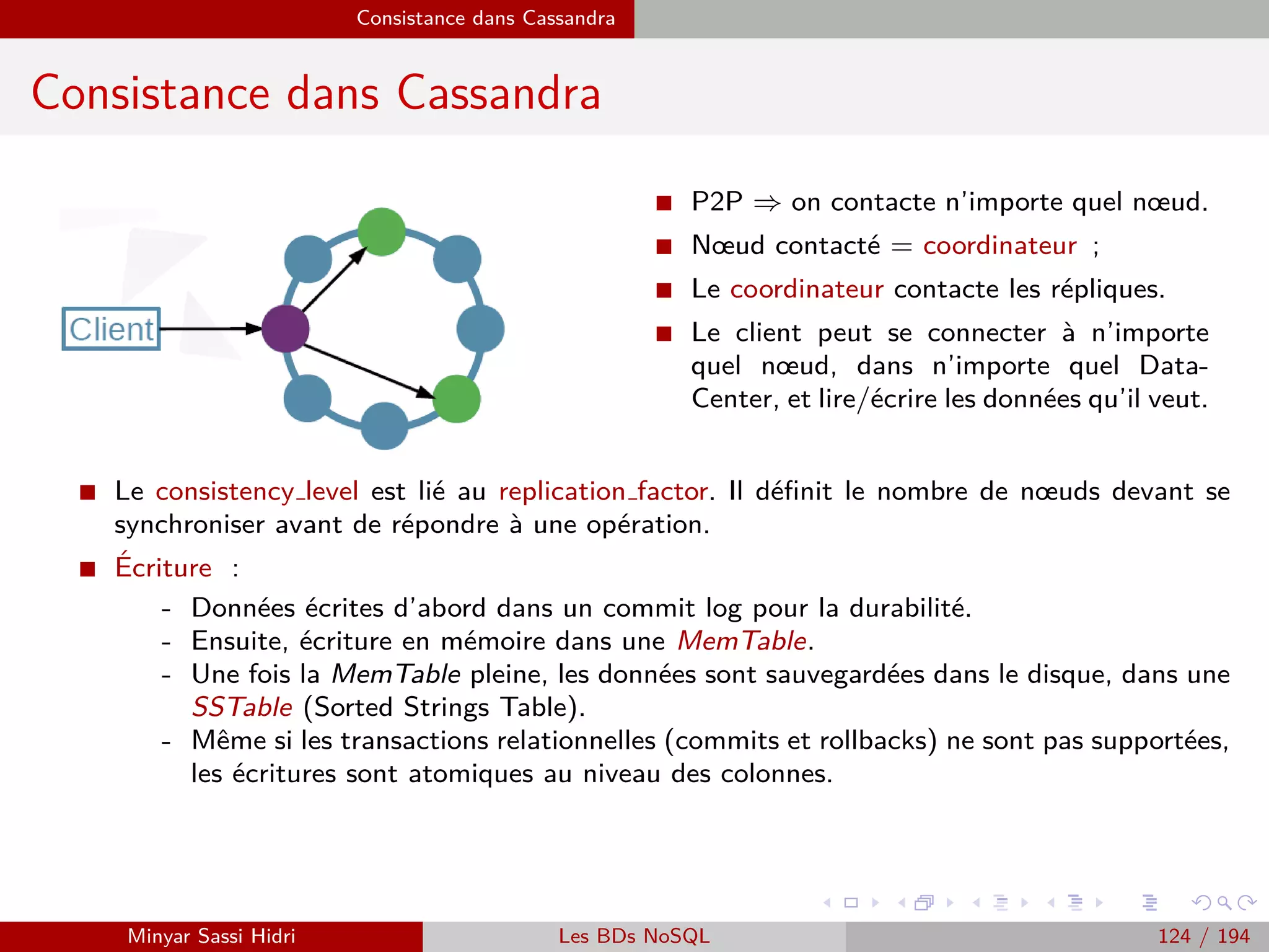 MapReduce du point de vue du développeur Java
Programmation Hadoop - Classe Driver
Exemple : Occurrences de mots (4)
I Enﬁn, il reste à lancer l’exécution de la tâche par le biais du cluster Hadoop. On procède
ainsi :
if(job.waitForCompletion(true))
System.exit(0) ;
System.exit(-1) ;
I La fonction waitForCompletion de l’objet job va exécuter la tâche et attendre la ﬁn de son
exécution.
I Elle prend comme argument un booléen indiquant à Hadoop si oui ou non il doit donner des
indications sur la progression de l’exécution à l’utilisateur sur la sortie standard (stdout).
I Elle renvoie true en cas de succés ; ici, on terminera l’exécution du programme en renvoyant
0 si tout s’est bien passé, et -1 en cas de problème (codes de retour unix standards).
Minyar Sassi Hidri Technologies pour le Big Data 123 / 227
 