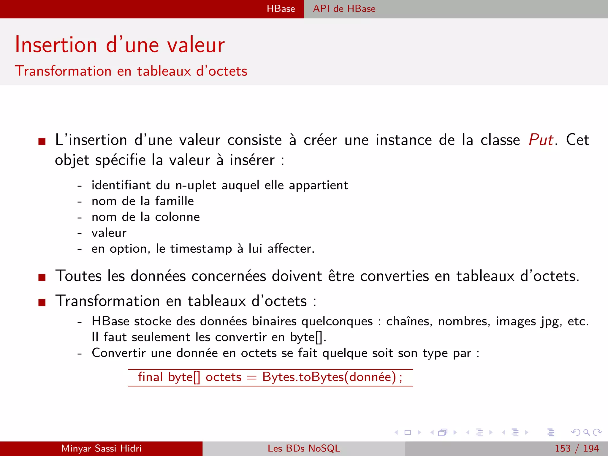 Traitement des données Traitement par lot : Batch processing
Traitement par lot : Batch processing
Présentation
I Moyen eﬃcace de traiter de grands volumes de données.
I Les données sont collectées, stockées, traitées, puis les résultats
fournis.
I Les systèmes de batch processing ont besoin de programmes
diﬀérents pour l’entrée, le traitement et la génération des données.
I Le traitement est réalisé sur l’ensemble des données.
I Traitement de Données Complexes (CEP : Complex Event
Processing).
- Concept de traitement des évènements pour identiﬁer les évènements signiﬁcatifs.
- Détection de schémas complexes, corrélation, abstraction et hiérarchie entre
évènements.
I Hadoop MapReduce est un exemple de système utilisant le traitement
par lot.
Minyar Sassi Hidri Technologies pour le Big Data 152 / 227
 