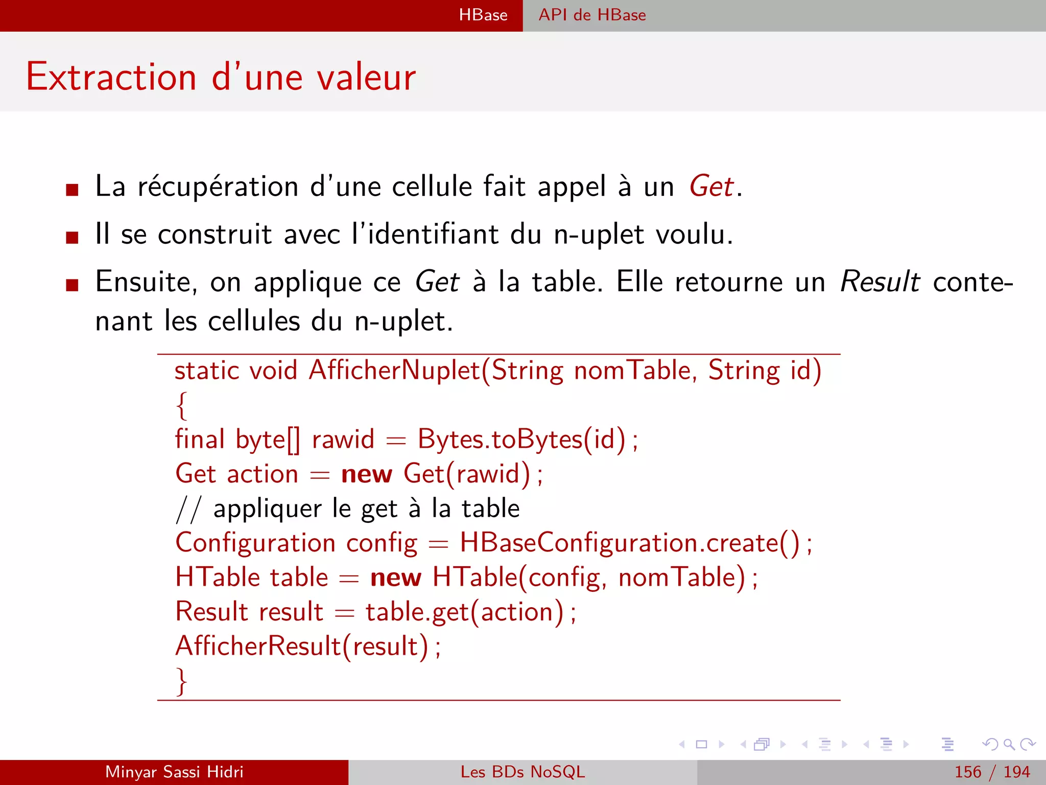 Traitement des données Traitement par streaming : Stream processing
Traitement par Streaming
Inconvénients
I Pas de visibilité sur l’ensemble des données.
- Certains types de traitements ne peuvent pas être réalisés.
I Complexité opérationnelle élevée.
- Plus complexes à maintenir que les traitements batch.
- Le système doit être toujours connecté, toujours prêt, avoir des temps de réponses
courts, et gérer les données à l’arrivée.
I Risque de perte de données.
I Cas d’utilisation :
- Recommandations en temps réel : prise en compte de navigation récente,
géo-localisation, publicité en ligne, re-marketing.
- Surveillance de larges infrastructures.
- Agrégation de données ﬁnancières à l’échelle d’une banque.
- Internet des objets ...
Minyar Sassi Hidri Technologies pour le Big Data 155 / 227
 
