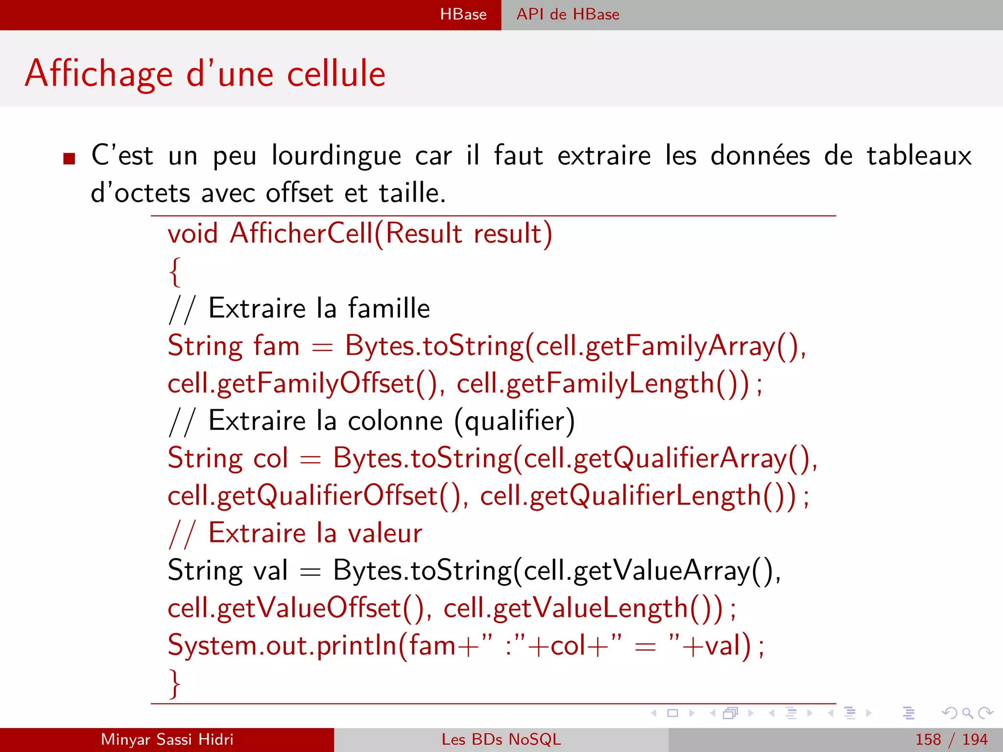 Lambda-architecture Big Data + Temps Réel : Pour quels use-cases ?
Big Data + Temps Réel : Pour quels use-cases ?
I Recommandation en temps réel :
- Prise en compte de la navigation récente, géo-localisation.
- Pour : re-marketing, publicité en ligne...
I Surveillance de larges infrastructures : Data centers...
I Agrégation de données ﬁnancières à l’échelle d’une banque.
I Internet des objets.
I ....
=⇒ Des ﬂux de données à prendre en compte en temps réel.
+
=⇒ Des historiques très volumineux qui recèlent de la valeur.
Minyar Sassi Hidri Technologies pour le Big Data 157 / 227
 