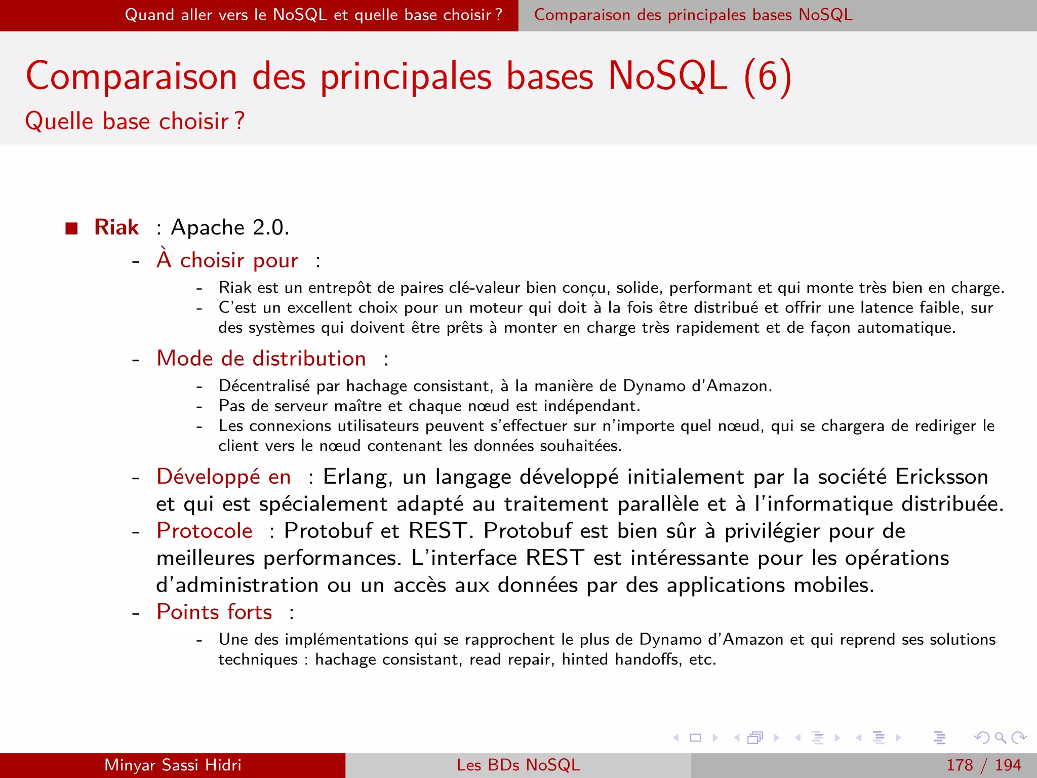 Requêtage des données Hadoop : Pig, Hive, Spark et SparkQL Apache Pig
Chargement de données
I Les données d’entrée d’un programme pig seront typiquement chargées au
sein d’un bag.
I Pour charger des données depuis le système de ﬁchier (HDFS en mode
MapReduce ou système de ﬁchiers local en mode local), on utilise la
commande LOAD.
I Synopsis :
LOAD ’source’ [USING fonction] [AS schemas]
- où source est le nom du/des ﬁchier(s) ou répertoire(s).
- fonction le nom d’une fonction d’importation.
- schemas un descriptif du format des données importées.
I Le paramètre source peut être :
- Un ﬁchier unique, par exemple data.txt.
- Un répertoire (chargera tous les ﬁchiers du répertoire), par exemple Data Input.
- Une expression complexe au même format que celles comprises par Hadoop/HDFS,
par exemple : Data Input/input-1-*.
Minyar Sassi Hidri Technologies pour le Big Data 177 / 227
 