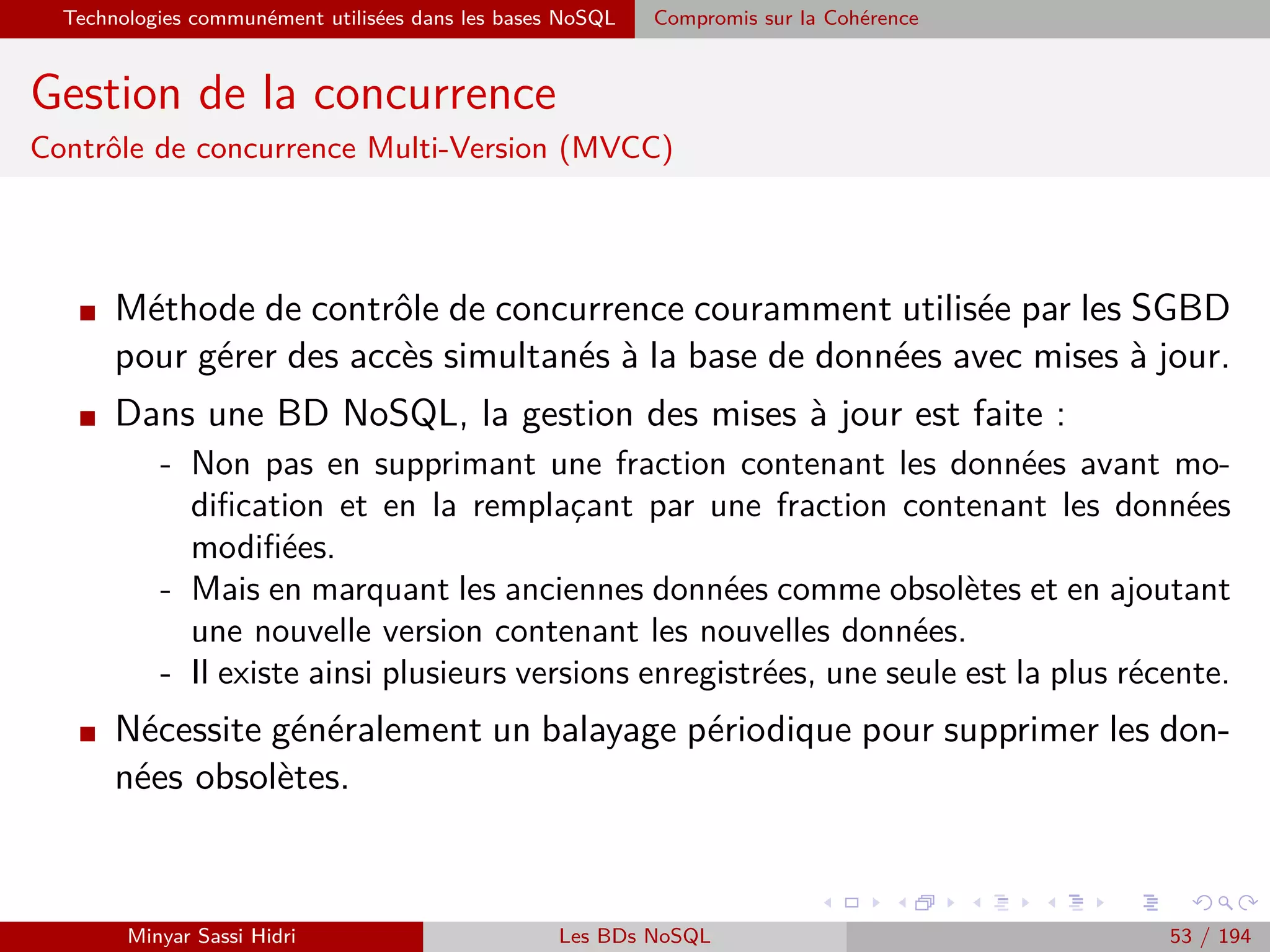 Enjeux technologiques
Enjeux technologiques
Types d’outils utilisés dans le Big Data
I Où le traitement est hébergé ?
Serveurs distribués / Cloud (exemple Amazon EC2)
I Où les données sont stockées ?
Stockage distribué (exemple Amazon S3)
I Quel modèle de programmation ?
Traitement réparti (exemple MapReduce)
I Comment les données sont stockées et indexées ?
Bases de données à haute performance sans schéma (exemples MongoDB,
Cassandra)
I Quelles opérations sont eﬀectuées sur des données ?
Analytique
Minyar Sassi Hidri Technologies pour le Big Data 52 / 227
 