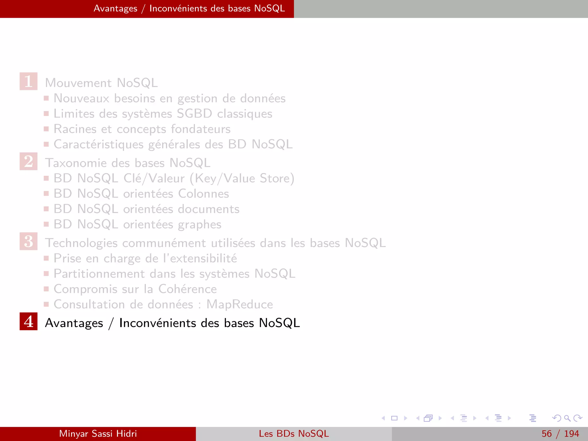 Hadoop
1 Hadoop : Un standard de gestion des données et applications distribuées
Problématiques du calcul distribué
La solution : Apache Hadoop
L’écosystème Hodoop
2 HDFS : Hadoop Distributed File System
Présentation
Architecture
´Ecriture / Lecture d’un ﬁchier
3 MapReduce
Présentation
Modèle de programmation
Exemples
Minyar Sassi Hidri Technologies pour le Big Data 55 / 227
 