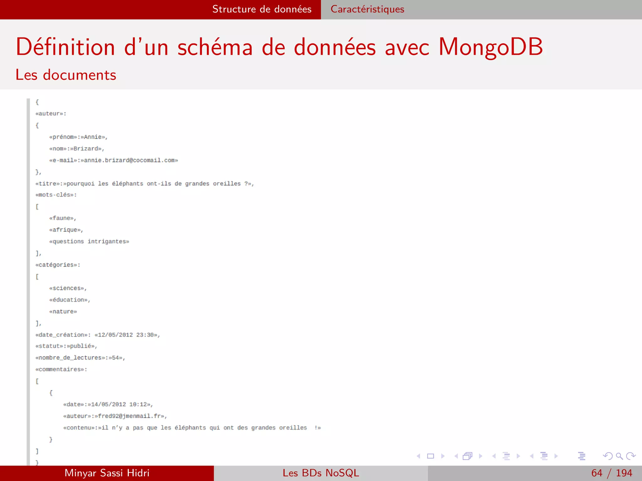 Hadoop La solution : Apache Hadoop
Apache Hadoop : Une technologie en plein essort
I De plus en plus de données produites par des SI deviennent très nombreuses. Ces données
doivent toutes être analysées, corrélées, etc.
I Hadoop oﬀre une solution idéale et facile à implémenter au problème.
Le projet Hadoop consiste en deux grandes parties :
- Stockage des données : HDFS (Hadoop Distributed File System).
- Traitement des données : MapReduce.
Principe :
- Diviser les données.
- Les sauvegarder sur une collection de machines, appelées cluster.
- Traiter les données directement là où elles sont stockées, plutôt que de les copier à partir d’un serveur
distribué.
Note : Il est possible d’ajouter des machines à votre cluster, au fur et à mesure que les données
augmentent.
I Le domaine de recherche/industriel autour de la gestion et de l’analyse de ces données - et
de Hadoop et les technologies associées - est communément désigné sous l’expression Big
Data.
I Estimations IDC : croissance de 60% par an de l’industrie Big Data, pour un marché de
813 millions de dollars en 2016 uniquement pour la vente de logiciels autour de Hadoop.
IDC : International Data Corporation - une entreprise américaine spécialisée dans la réalisation d’études de marché dans
les domaines des technologies de l’information et de la communication et de l’électronique grand public.
Minyar Sassi Hidri Technologies pour le Big Data 63 / 227
 