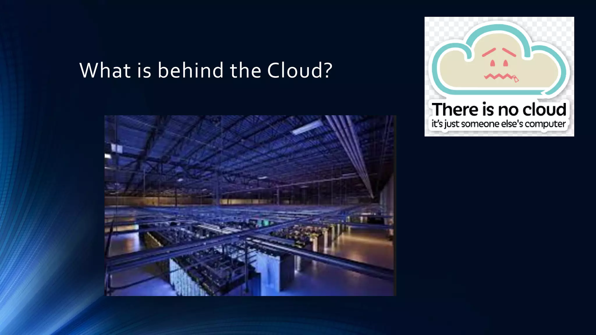 What is behind the Cloud?
 