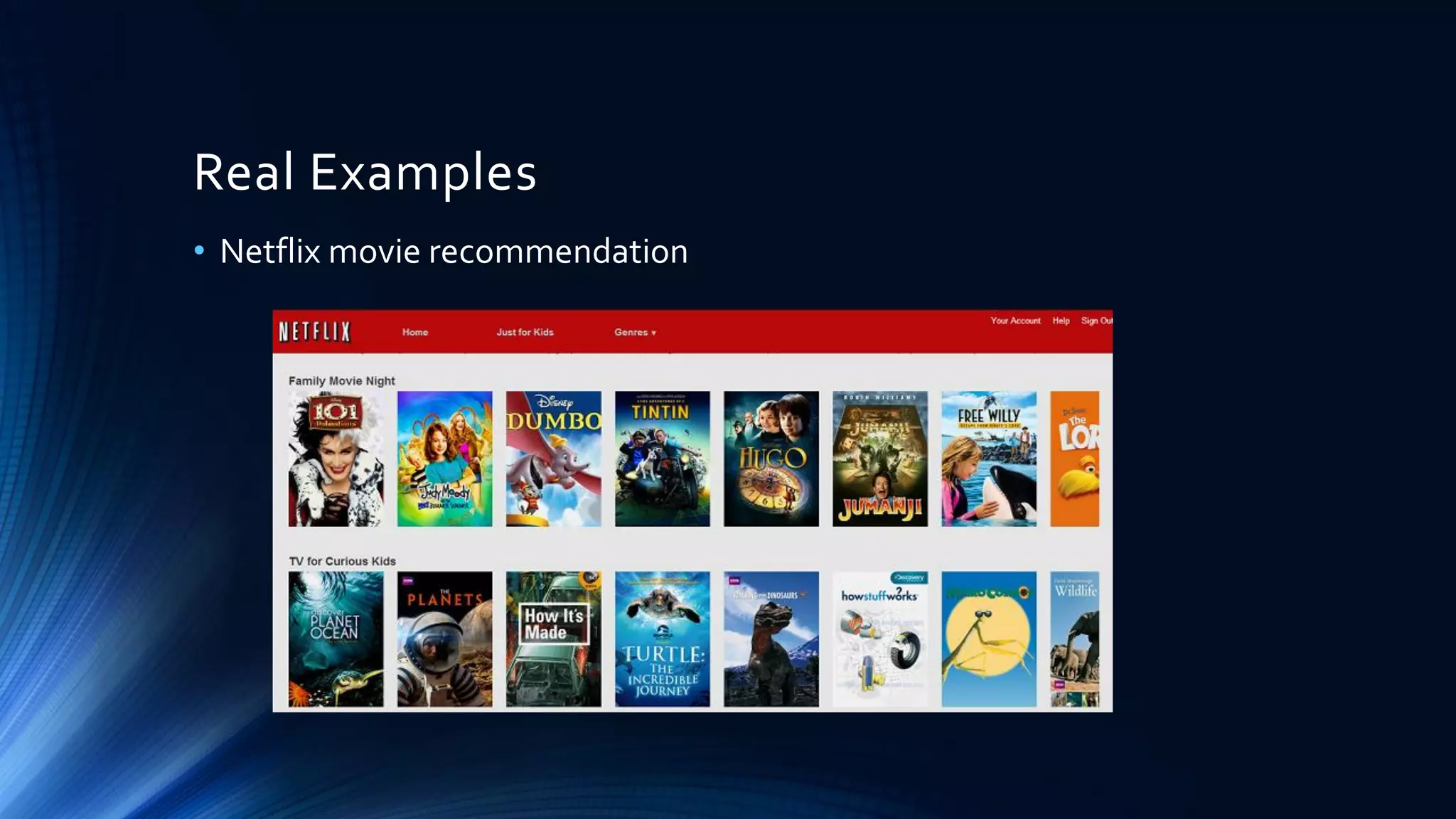 Real Examples
• Netflix movie recommendation
 