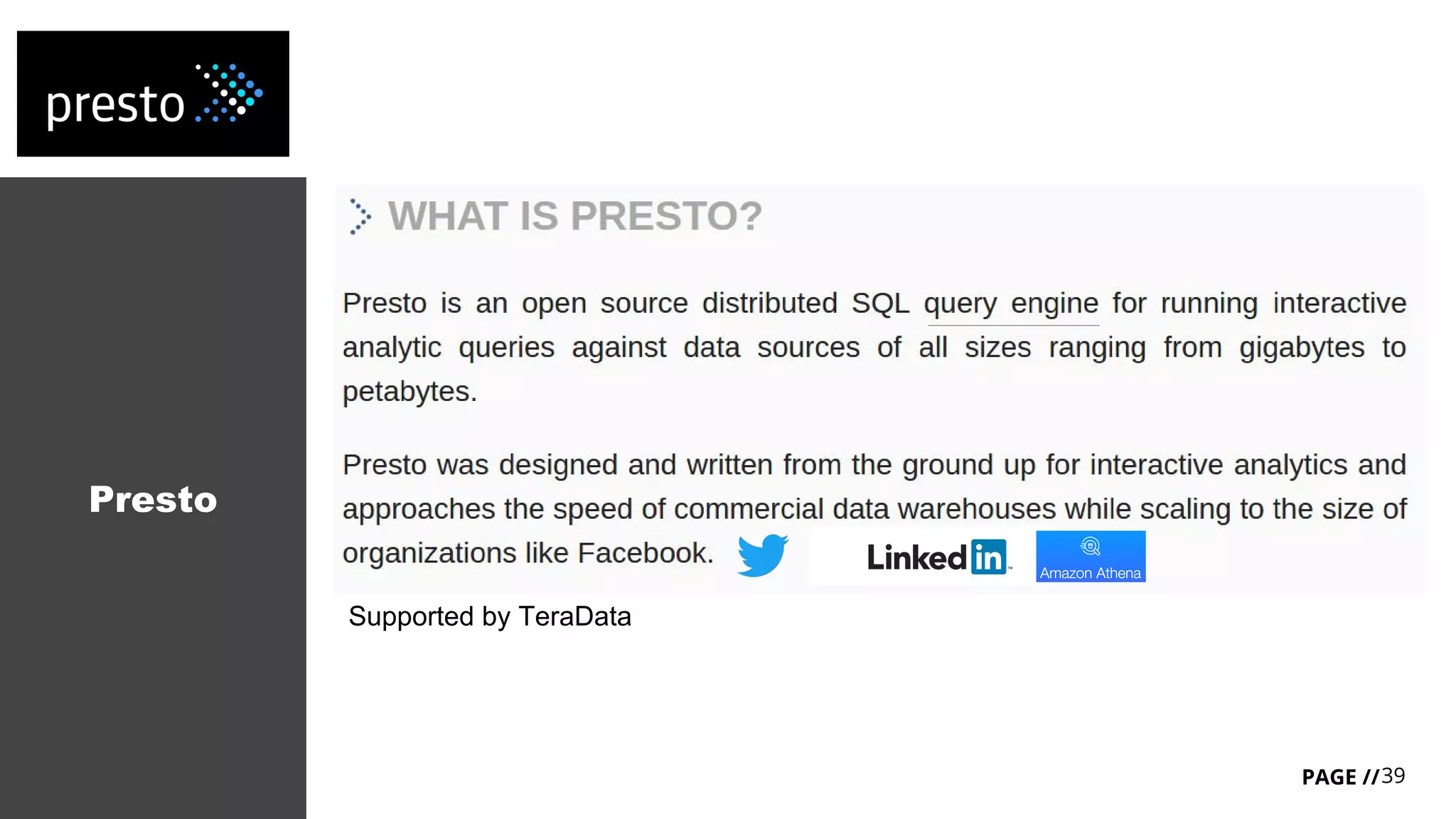 39PAGE //
Presto
Supported by TeraData
 