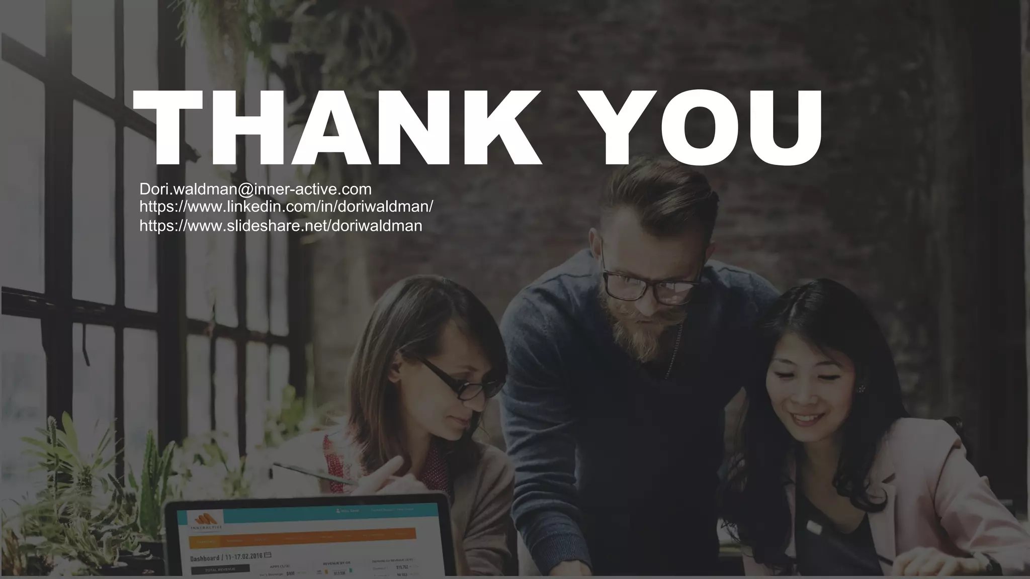 THANK YOUDori.waldman@inner-active.com
https://www.linkedin.com/in/doriwaldman/
https://www.slideshare.net/doriwaldman
 