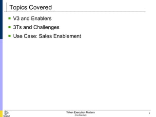 Topics Covered
 V3 and Enablers
 3Ts and Challenges
 Use Case: Sales Enablement




                       When Executi...