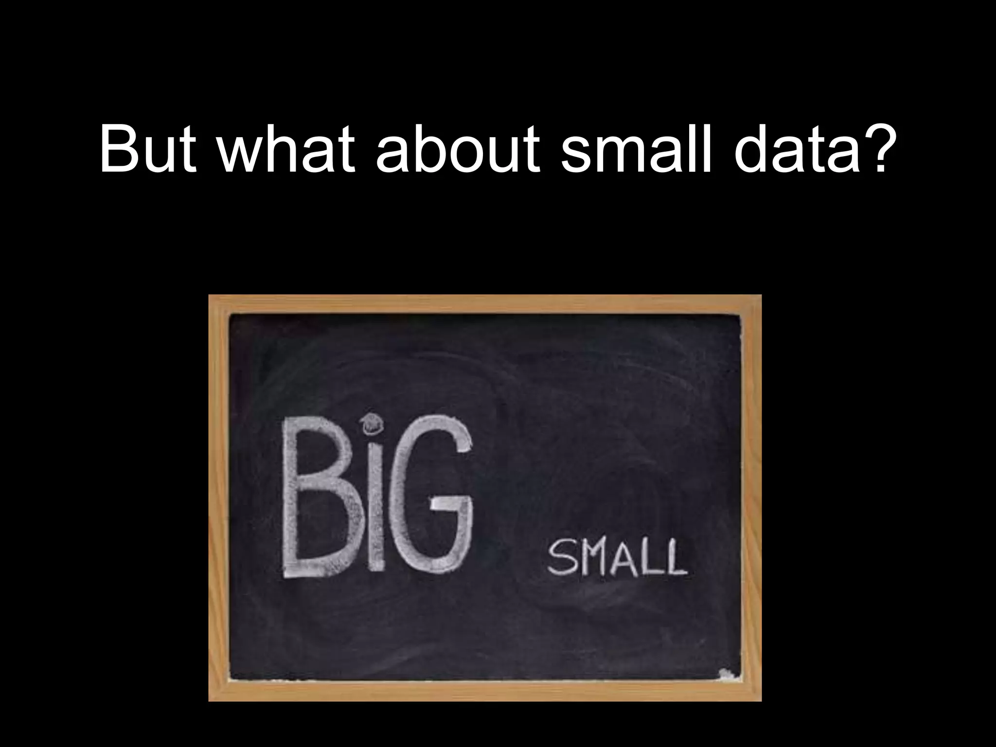 But what about small data?
 