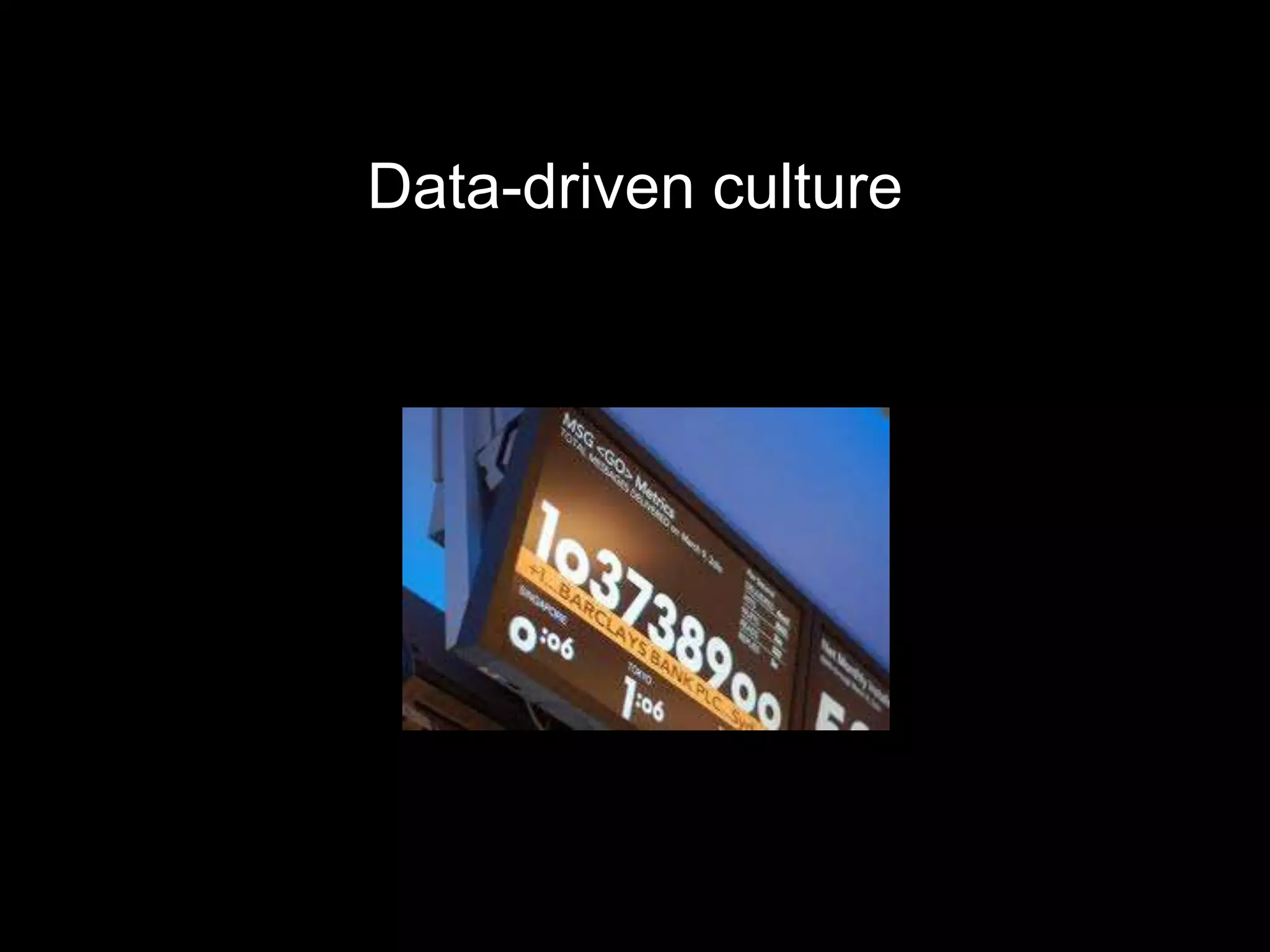 Data-driven culture
 