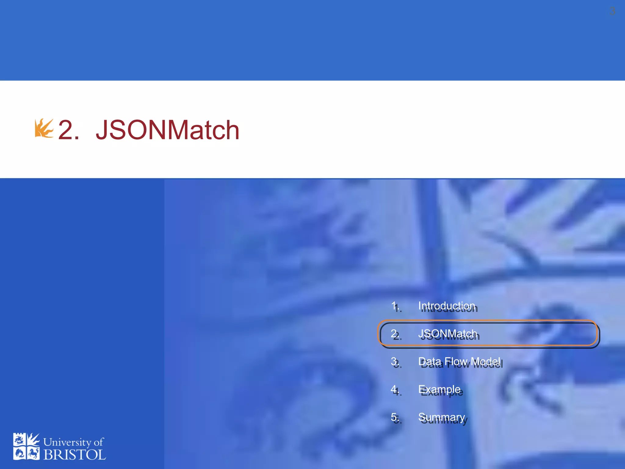 3
2. JSONMatch
1. Introduction
2. JSONMatch
3. Data Flow Model
4. Example
5. Summary
 