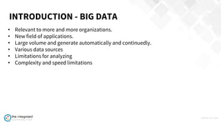 WWW.TIC.OM
• Relevant to more and more organizations.
• New field of applications.
• Large volume and generate automatically and continuedly.
• Various data sources
• Limitations for analyzing
• Complexity and speed limitations
INTRODUCTION - BIG DATA
 