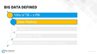 WWW.TIC.OM
100s of TB – x PB
Uses Hadoop
Three Vs
Too big for OLTP
Uses distributed/parallel processing
BIG DATA DEFINED
 