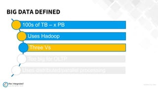 WWW.TIC.OM
100s of TB – x PB
Uses Hadoop
Three Vs
Too big for OLTP
Uses distributed/parallel processing
BIG DATA DEFINED
 