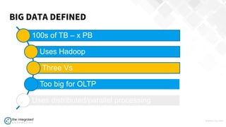 WWW.TIC.OM
100s of TB – x PB
Uses Hadoop
Three Vs
Too big for OLTP
Uses distributed/parallel processing
BIG DATA DEFINED
 