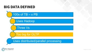 WWW.TIC.OM
100s of TB – x PB
Uses Hadoop
Three Vs
Too big for OLTP
Uses distributed/parallel processing
BIG DATA DEFINED
 