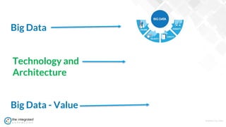 WWW.TIC.OM
Big Data
Big Data - Value
Technology and
Architecture
 