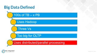 WWW.TIC.OM
Big Data Defined
100s of TB – x PB
Uses Hadoop
Three Vs
Too big for OLTP
Uses distributed/parallel processing
 