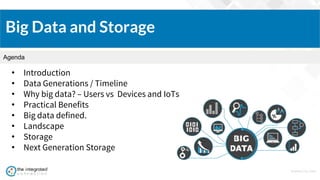 WWW.TIC.OM
Agenda
Big Data and Storage
• Introduction
• Data Generations / Timeline
• Why big data? – Users vs Devices and IoTs
• Practical Benefits
• Big data defined.
• Landscape
• Storage
• Next Generation Storage
 