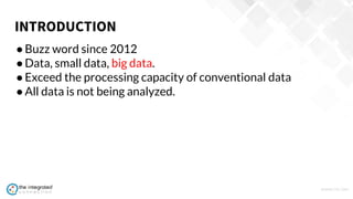 WWW.TIC.OM
●Buzz word since 2012
●Data, small data, big data.
●Exceed the processing capacity of conventional data
●All data is not being analyzed.
INTRODUCTION
 