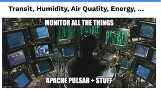 streamnative.io
Transit, Humidity, Air Quality, Energy, …
 