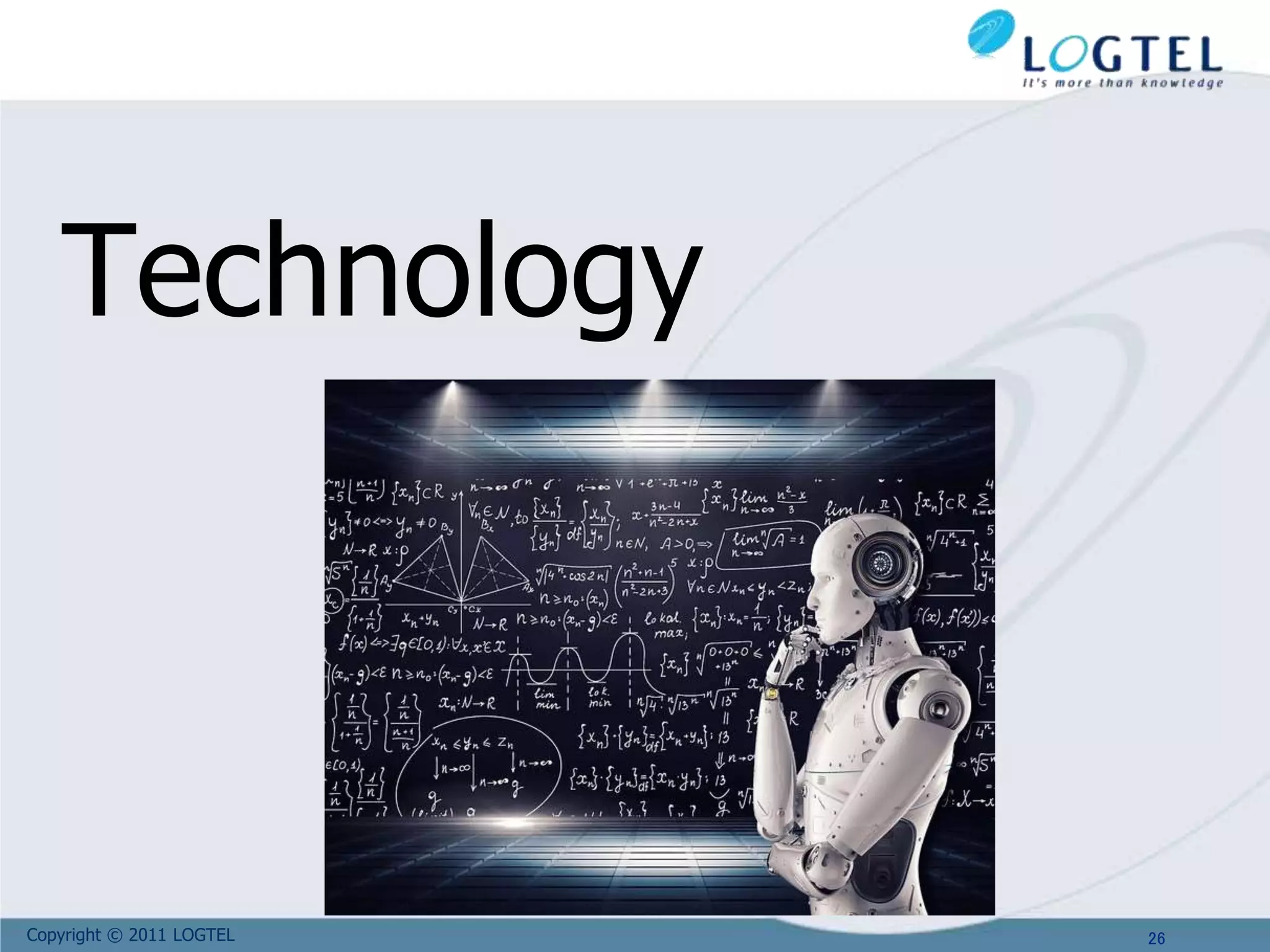 Copyright © 2011 LOGTEL
Technology
26
 