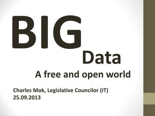 Data
Charles Mok, Legislative Councilor (IT)
25.09.2013
A free and open world
 