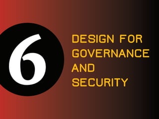 DESIGN FOR
GOVERNANCE
AND
SECURITY
 